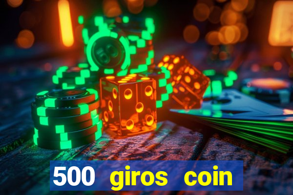 500 giros coin master grátis